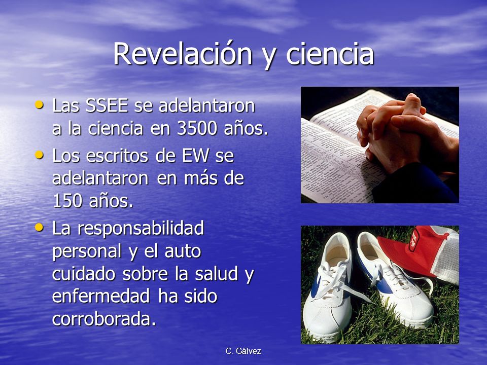 Revelación y ciencia Las SSEE se adelantaron a la ciencia en 3500 años. Los escritos de EW se adelantaron en más de 150 años.