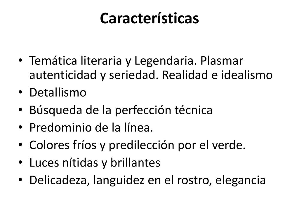 Características Temática literaria y Legendaria. Plasmar autenticidad y seriedad. Realidad e idealismo.