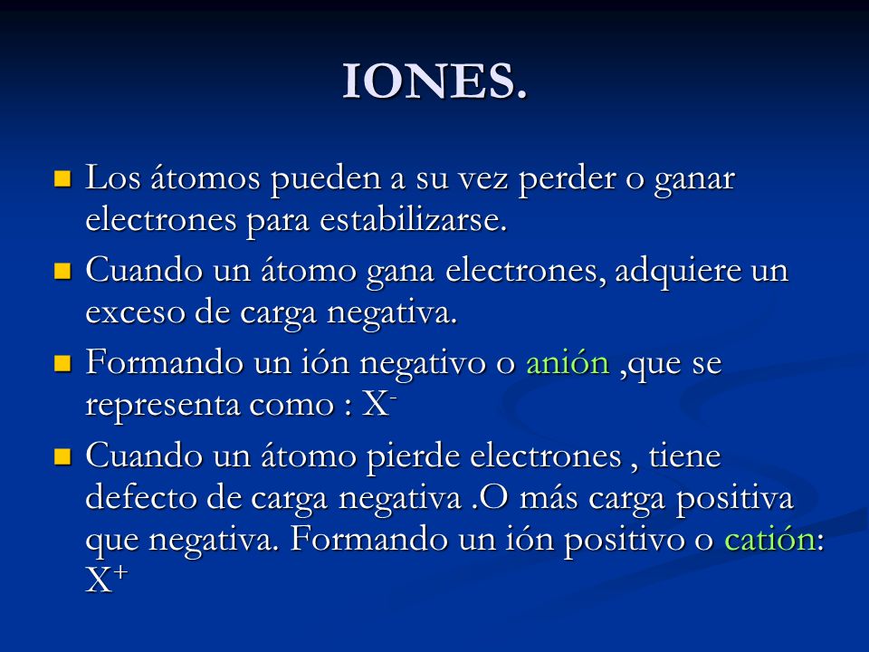 IONES. Los átomos pueden a su vez perder o ganar electrones para estabilizarse.
