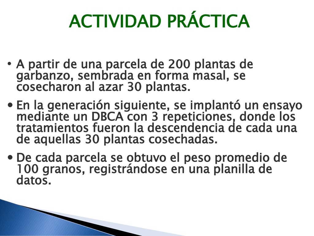 ACTIVIDAD PRÁCTICA A partir de una parcela de 200 plantas de garbanzo, sembrada en forma masal, se cosecharon al azar 30 plantas.