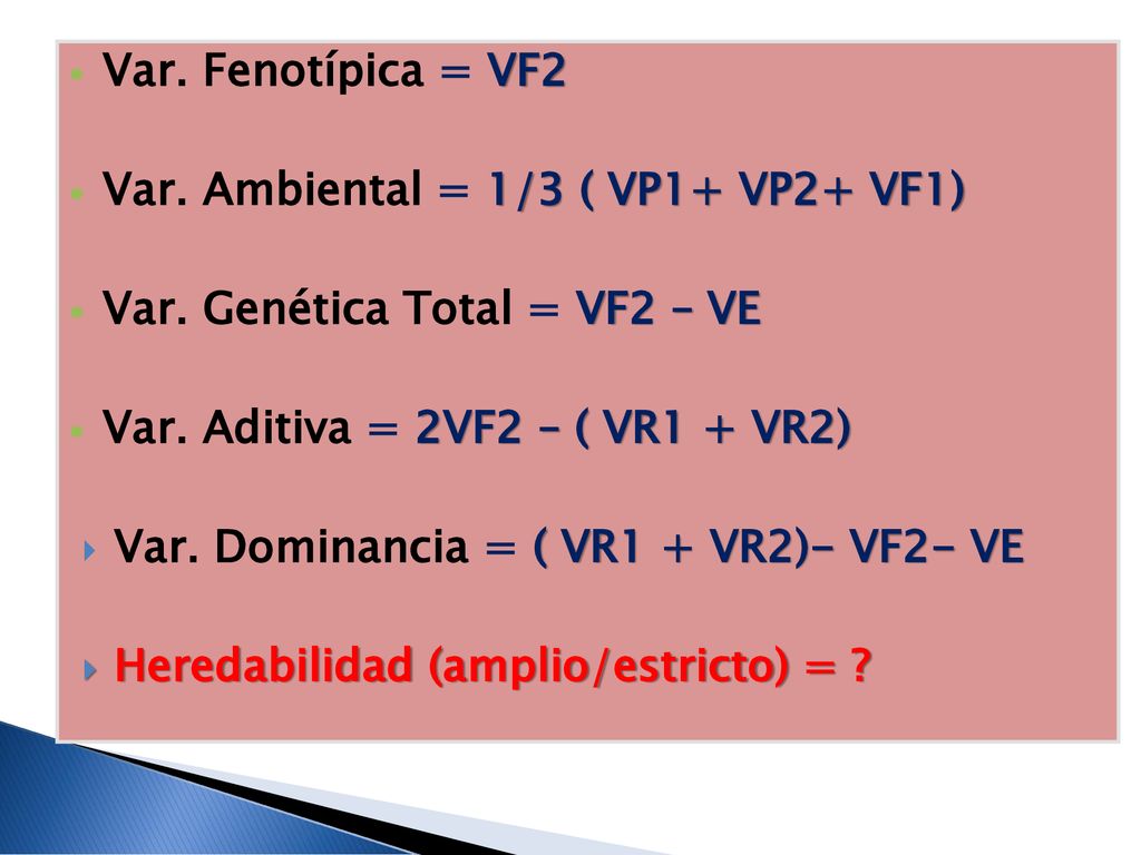 Var. Fenotípica = VF2 Var. Ambiental = 1/3 ( VP1+ VP2+ VF1) Var. Genética Total = VF2 – VE. Var. Aditiva = 2VF2 – ( VR1 + VR2)