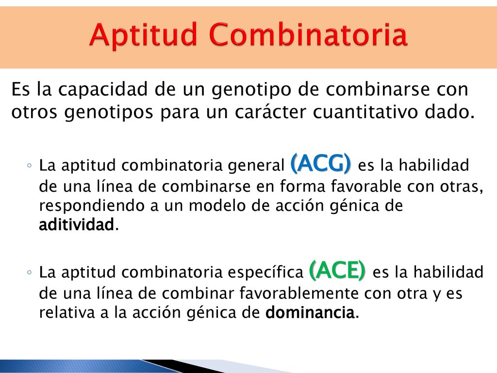 Aptitud Combinatoria Es la capacidad de un genotipo de combinarse con otros genotipos para un carácter cuantitativo dado.