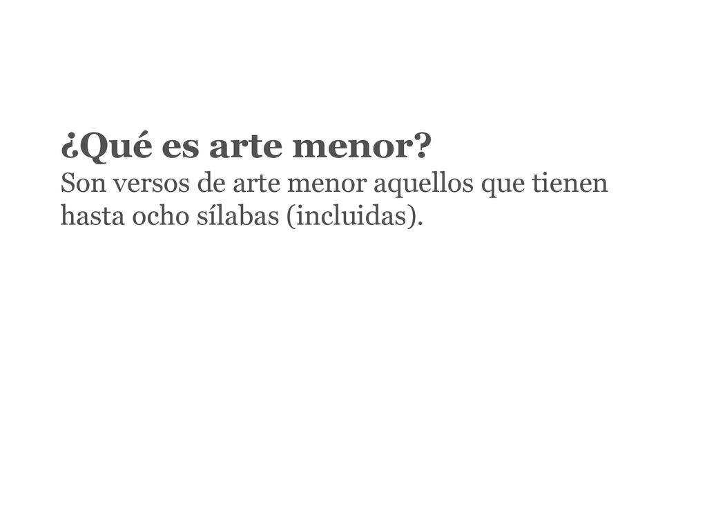 ¿Qué es arte menor Son versos de arte menor aquellos que tienen hasta ocho sílabas (incluidas).