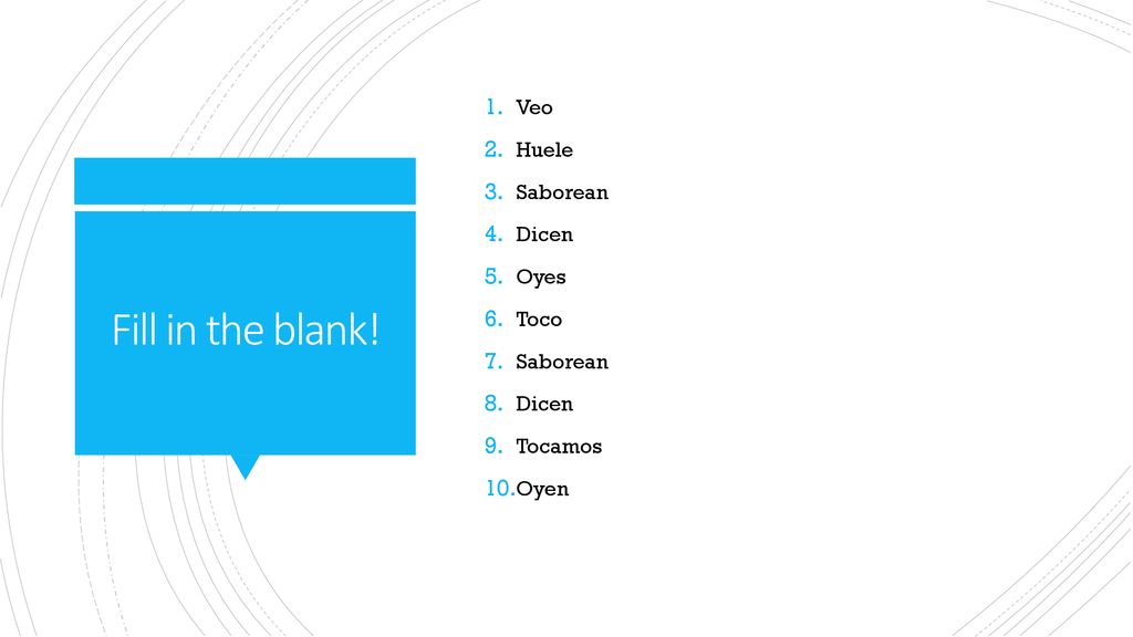 Veo Huele Saborean Dicen Oyes Toco Tocamos Oyen Fill in the blank!
