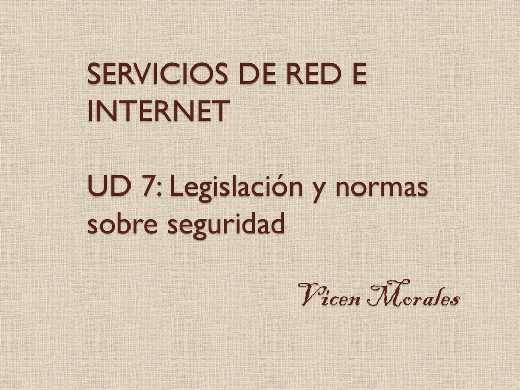 SERVICIOS DE RED E INTERNET UD 7: Legislación y normas sobre seguridad