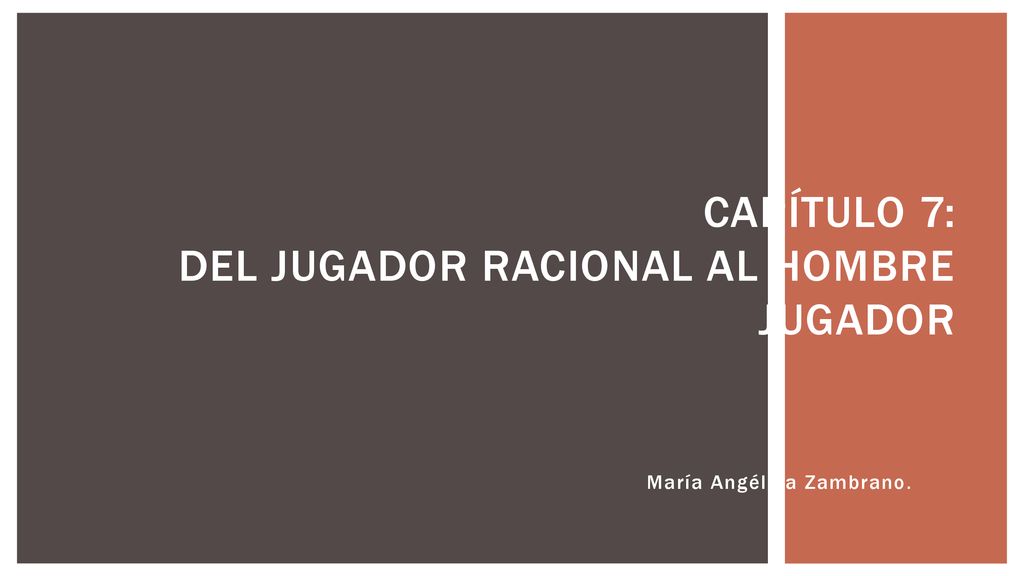 Capítulo 7: Del jugador racional al hombre jugador