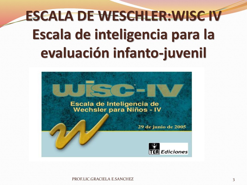 ESCALA DE WESCHLER:WISC IV Escala de inteligencia para la evaluación infanto-juvenil
