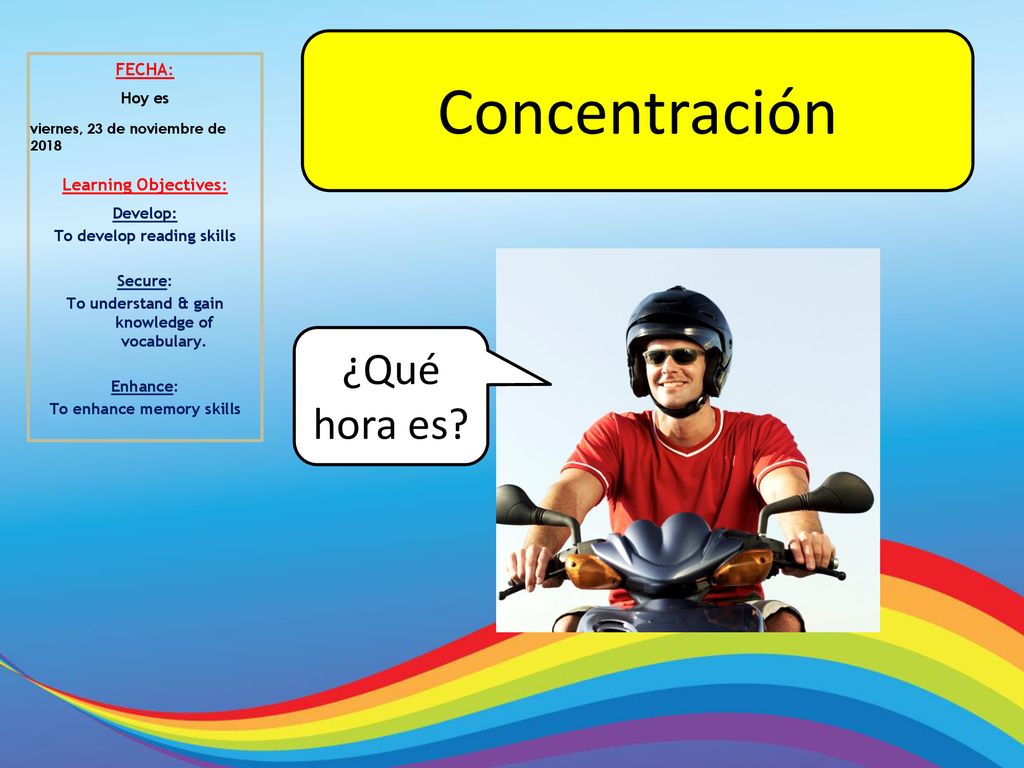 Concentración ¿Qué hora es FECHA: Learning Objectives: Hoy es
