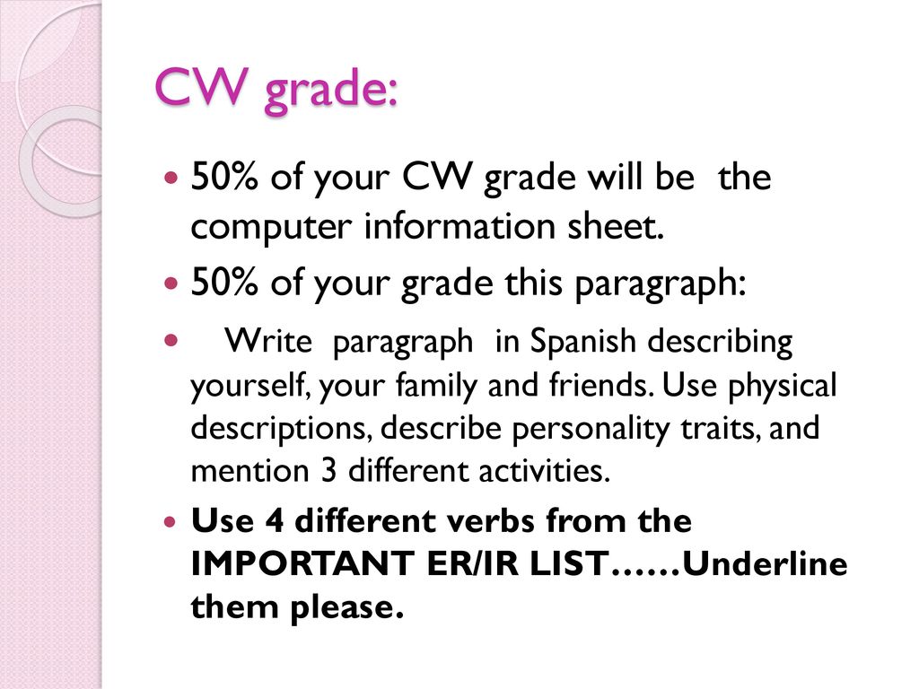 CW grade: 50% of your CW grade will be the computer information sheet.
