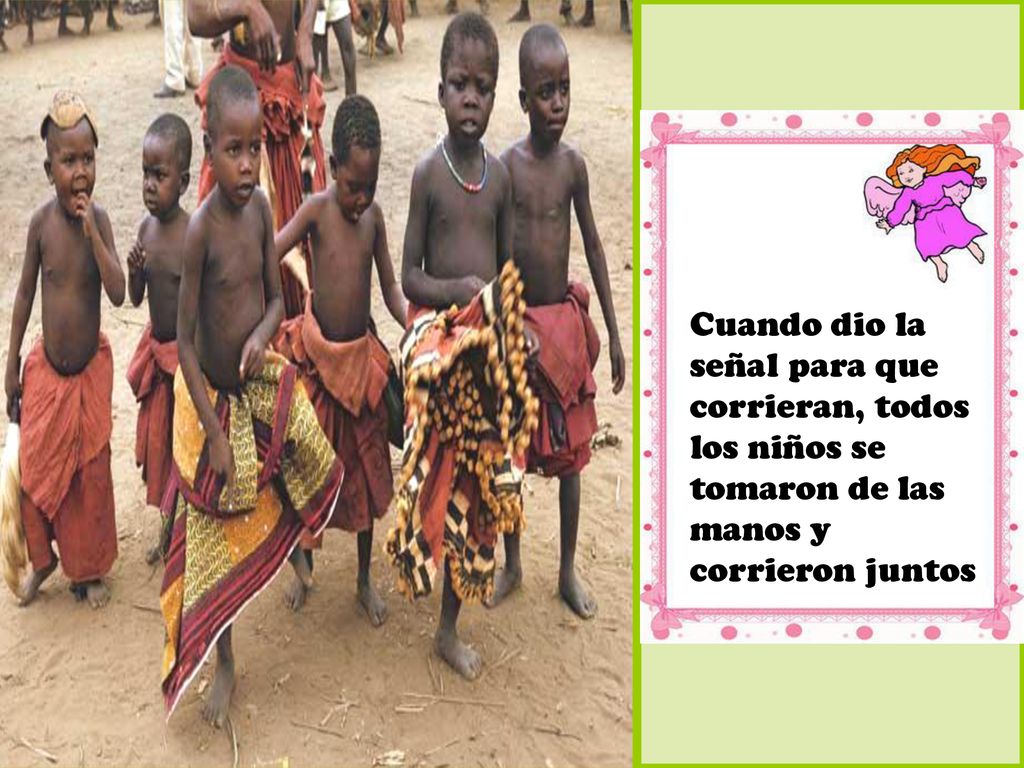 Cuando dio la señal para que corrieran, todos los niños se tomaron de las manos y corrieron juntos