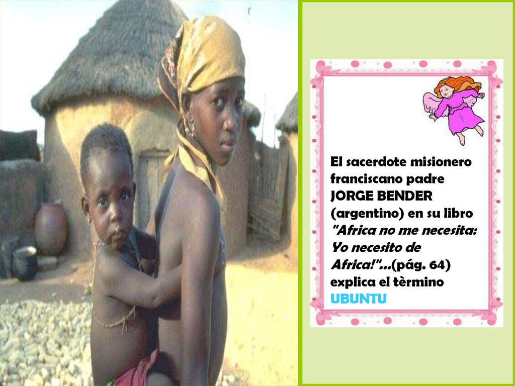 El sacerdote misionero franciscano padre JORGE BENDER (argentino) en su libro Africa no me necesita: Yo necesito de Africa! ...(pág.