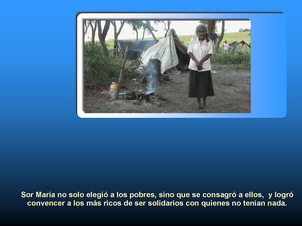 Sor María no solo elegió a los pobres, sino que se consagró a ellos, y logró convencer a los más ricos de ser solidarios con quienes no tenían nada.