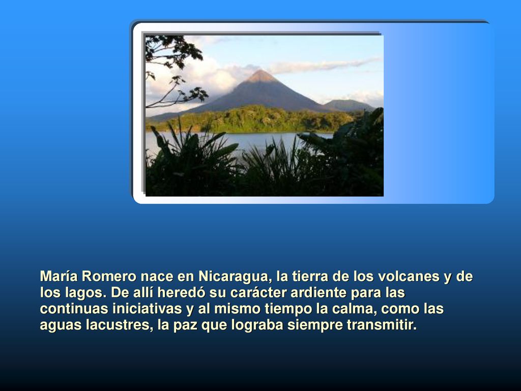 María Romero nace en Nicaragua, la tierra de los volcanes y de los lagos.