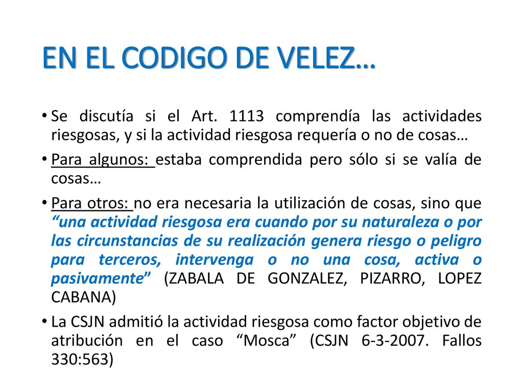 EN EL CODIGO DE VELEZ… Se discutía si el Art comprendía las actividades riesgosas, y si la actividad riesgosa requería o no de cosas…