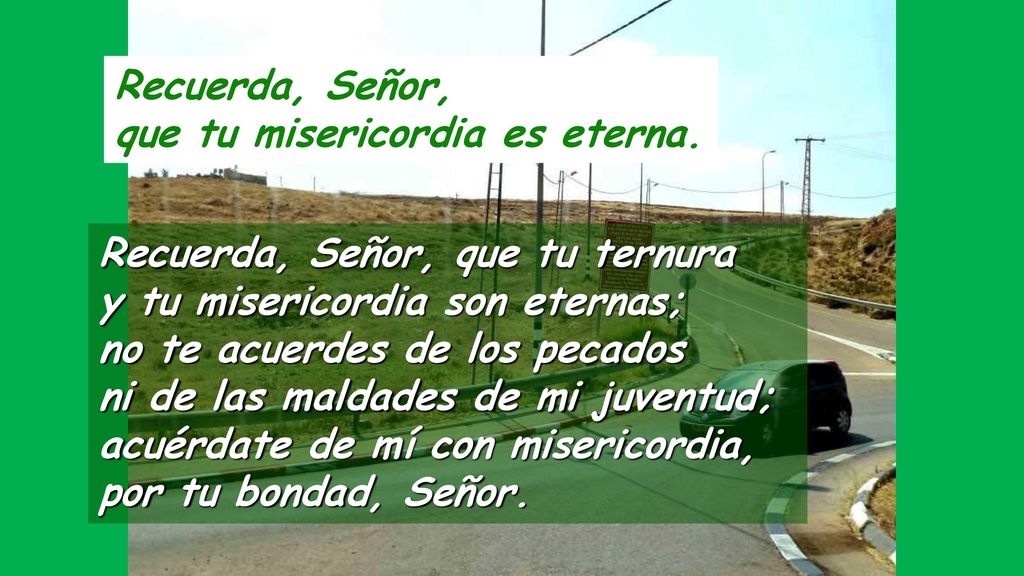 Recuerda, Señor, que tu misericordia es eterna.