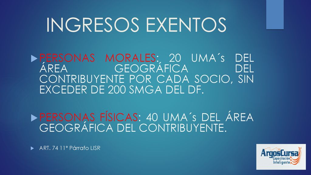 INGRESOS EXENTOS PERSONAS MORALES: 20 UMA´s DEL ÁREA GEOGRÁFICA DEL CONTRIBUYENTE POR CADA SOCIO, SIN EXCEDER DE 200 SMGA DEL DF.