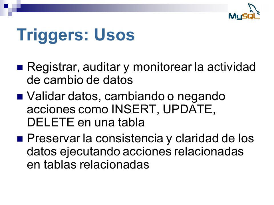 Triggers: Usos Registrar, auditar y monitorear la actividad de cambio de datos.