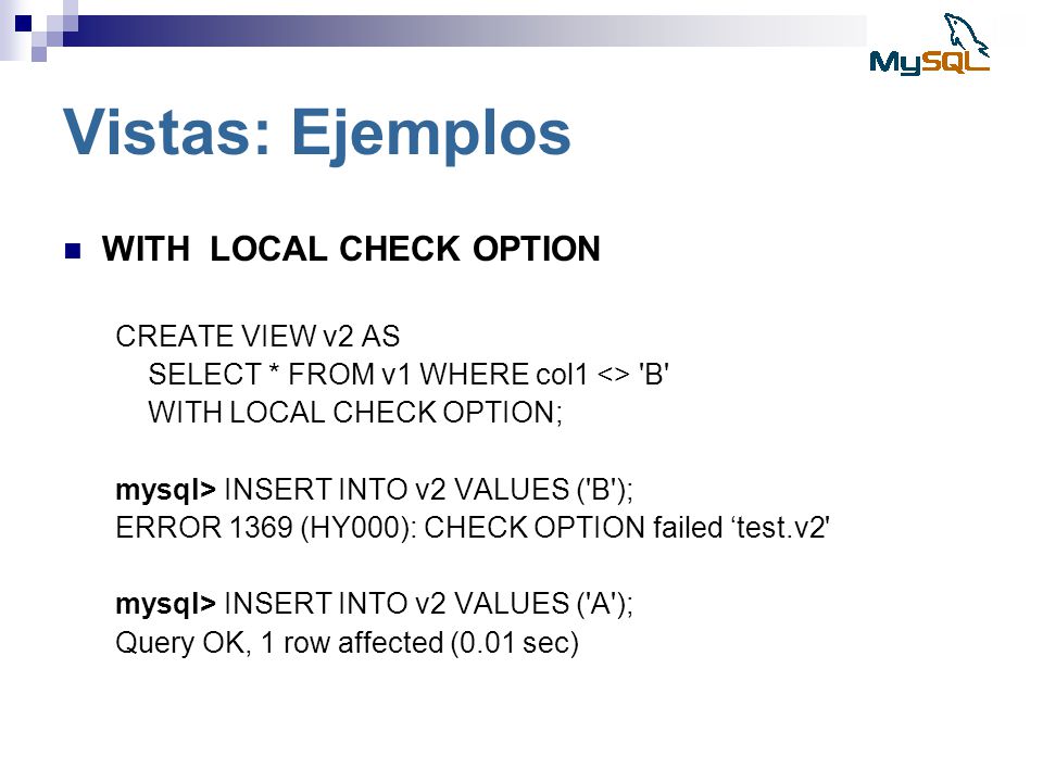 Vistas: Ejemplos WITH LOCAL CHECK OPTION CREATE VIEW v2 AS