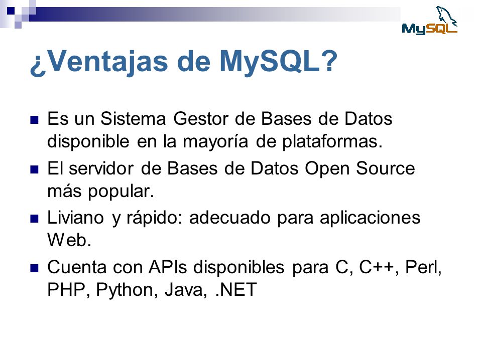 ¿Ventajas de MySQL Es un Sistema Gestor de Bases de Datos disponible en la mayoría de plataformas.