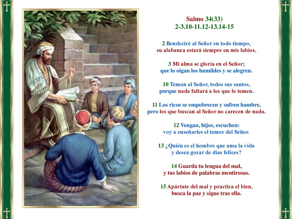 Salmo 34(33) Bendeciré al Señor en todo tiempo, su alabanza estará siempre en mis labios.