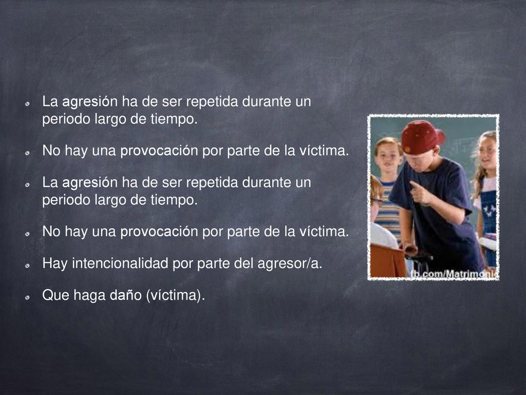 La agresión ha de ser repetida durante un periodo largo de tiempo.