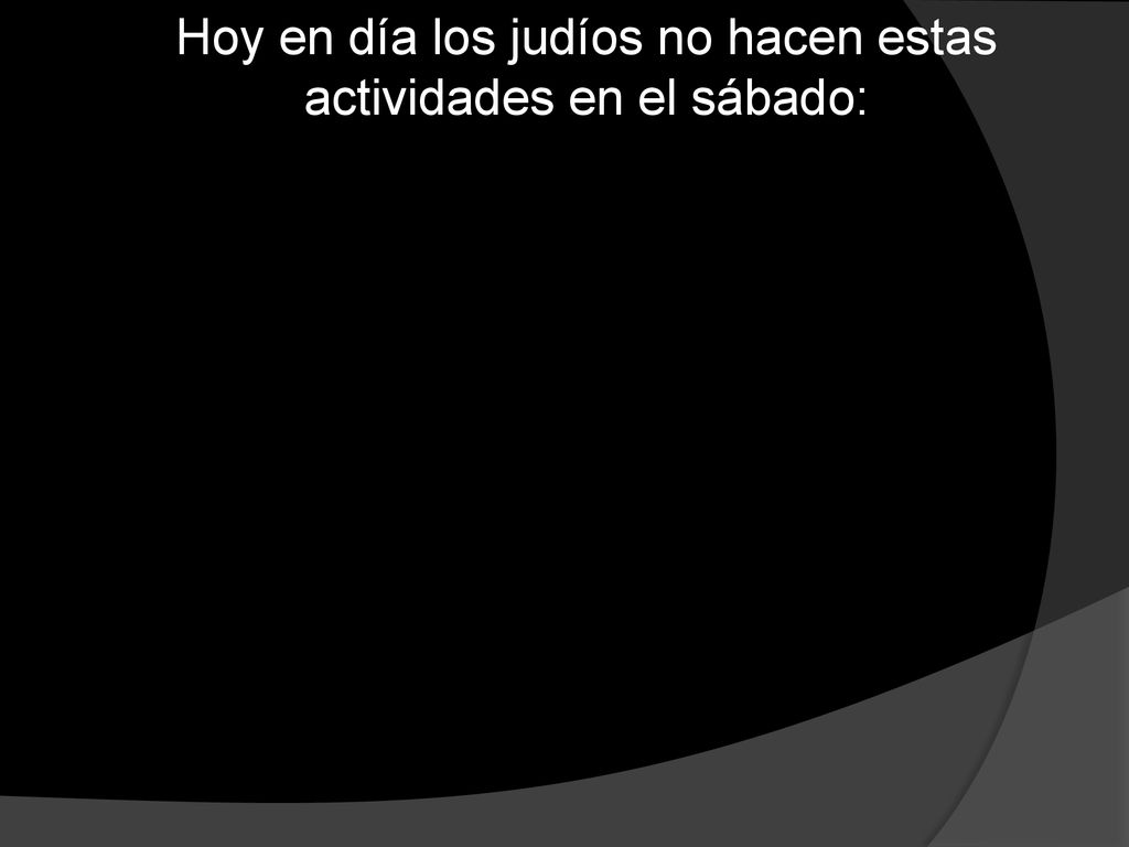 Hoy en día los judíos no hacen estas actividades en el sábado: