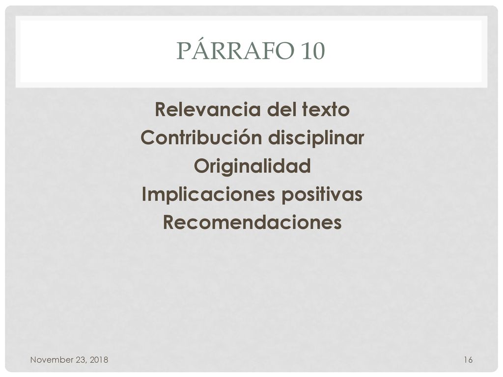 Párrafo 10 Relevancia del texto Contribución disciplinar Originalidad Implicaciones positivas Recomendaciones
