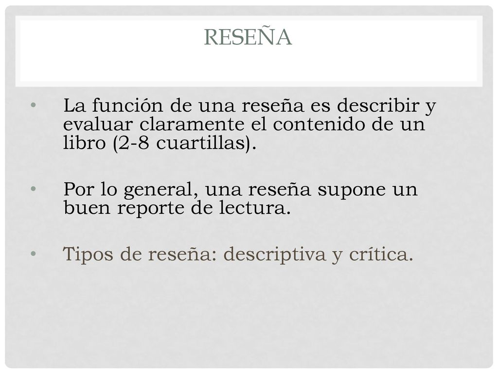 Reseña La función de una reseña es describir y evaluar claramente el contenido de un libro (2-8 cuartillas).