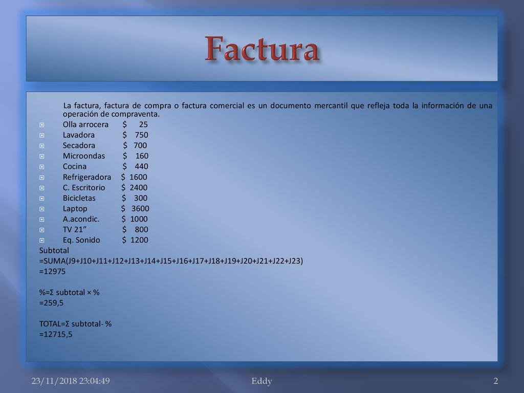 Factura La factura, factura de compra o factura comercial es un documento mercantil que refleja toda la información de una operación de compraventa.