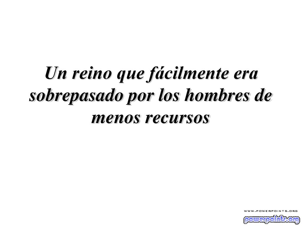 Un reino que fácilmente era sobrepasado por los hombres de menos recursos
