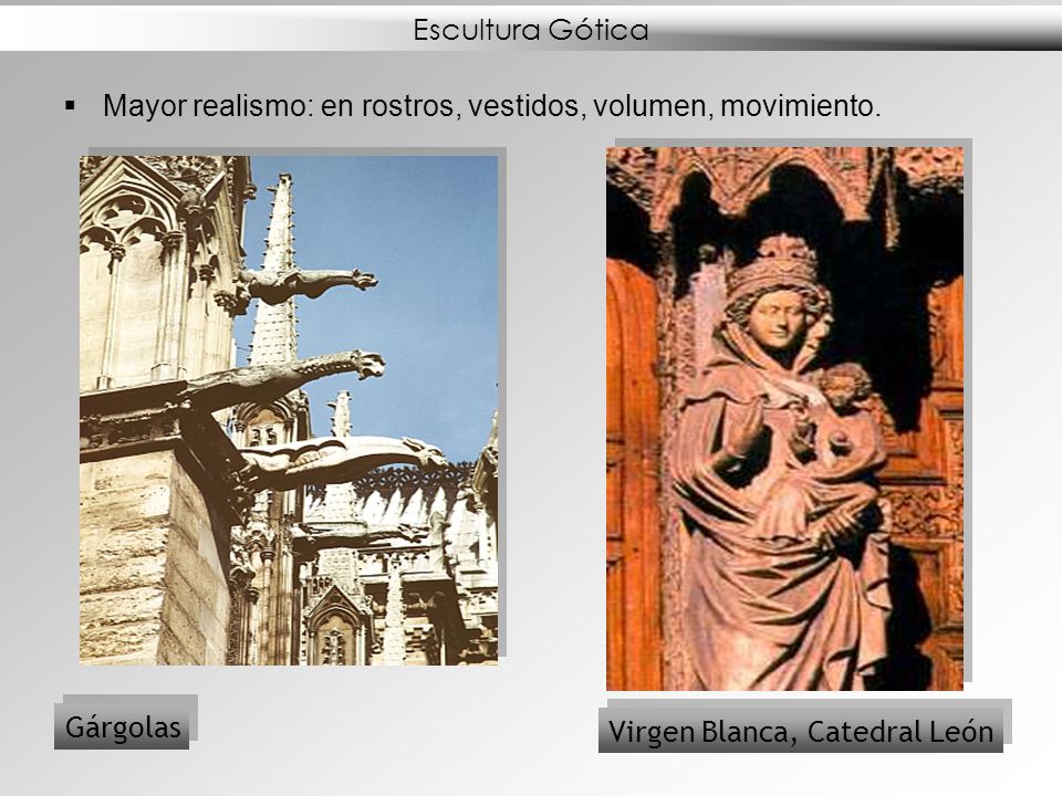 Escultura Gótica Mayor realismo: en rostros, vestidos, volumen, movimiento.