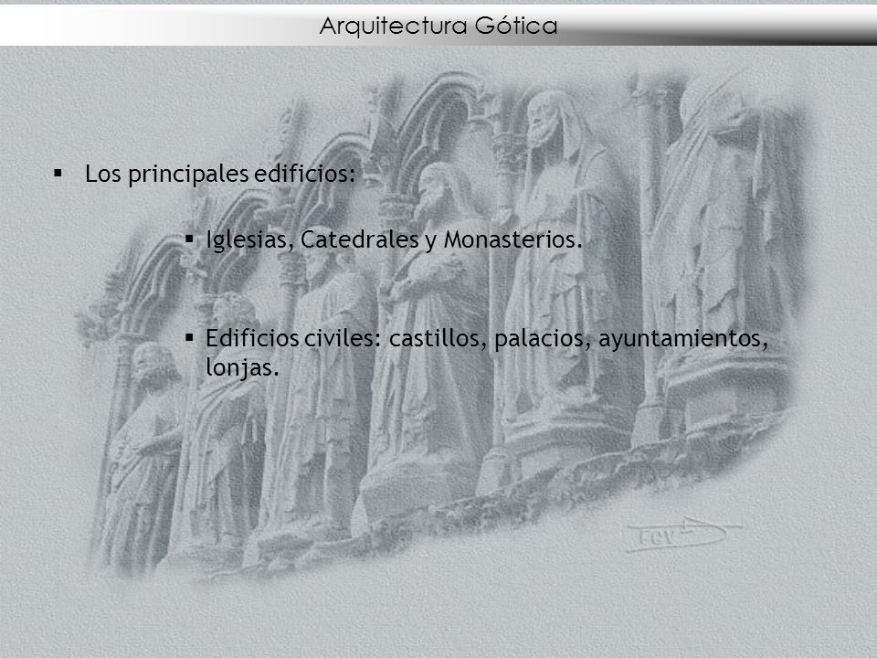 Arquitectura Gótica Los principales edificios: Iglesias, Catedrales y Monasterios.