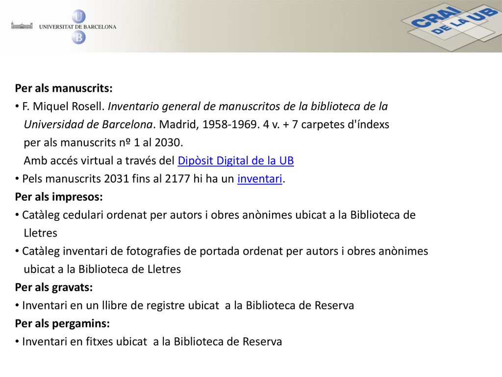 Per als manuscrits: F. Miquel Rosell. Inventario general de manuscritos de la biblioteca de la.
