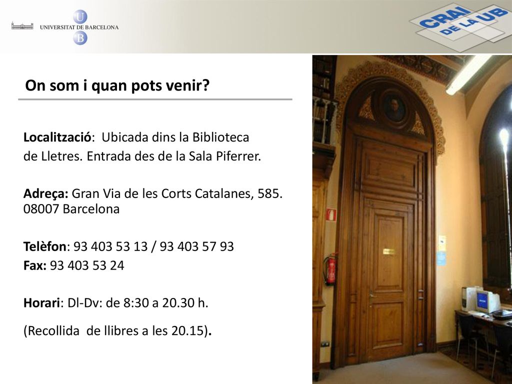 On som i quan pots venir Localització: Ubicada dins la Biblioteca
