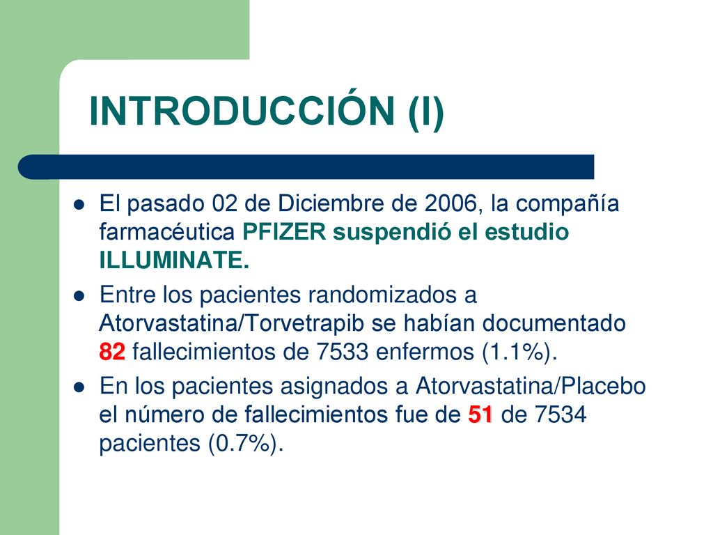 INTRODUCCIÓN (I) El pasado 02 de Diciembre de 2006, la compañía farmacéutica PFIZER suspendió el estudio ILLUMINATE.