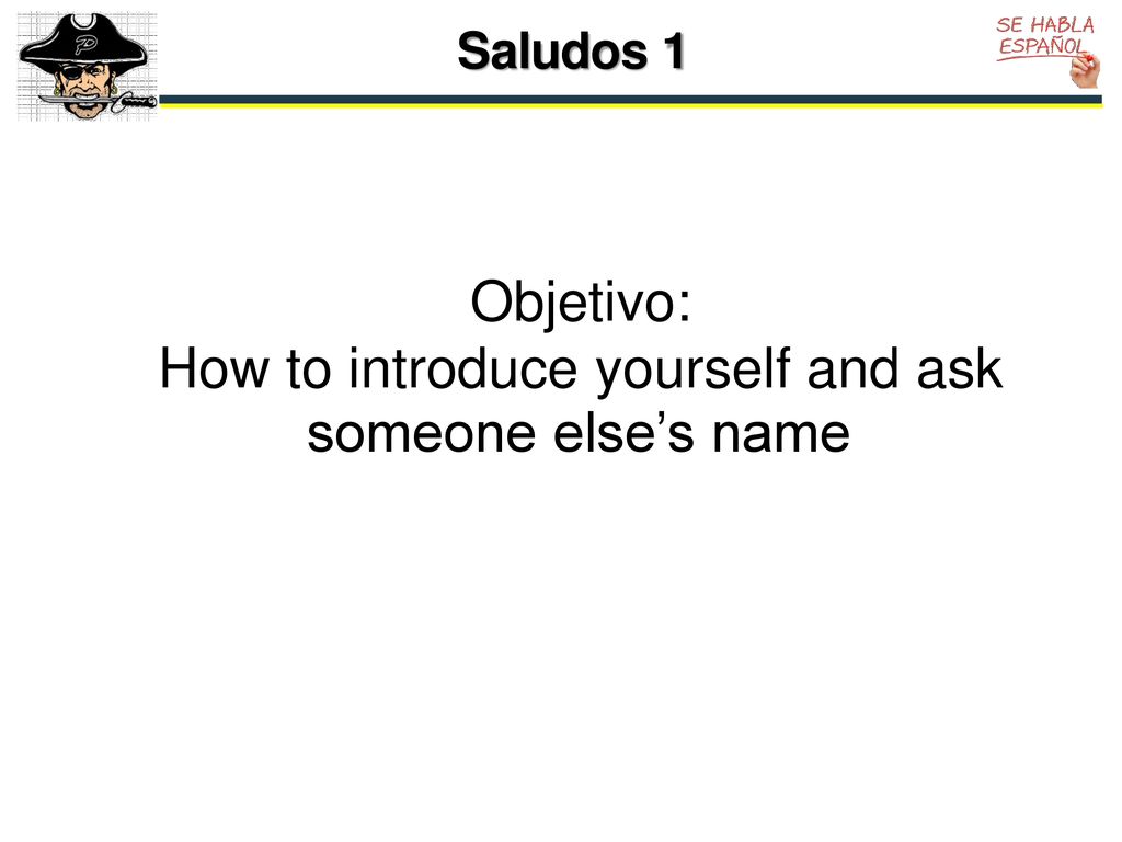 Objetivo: How to introduce yourself and ask someone else’s name