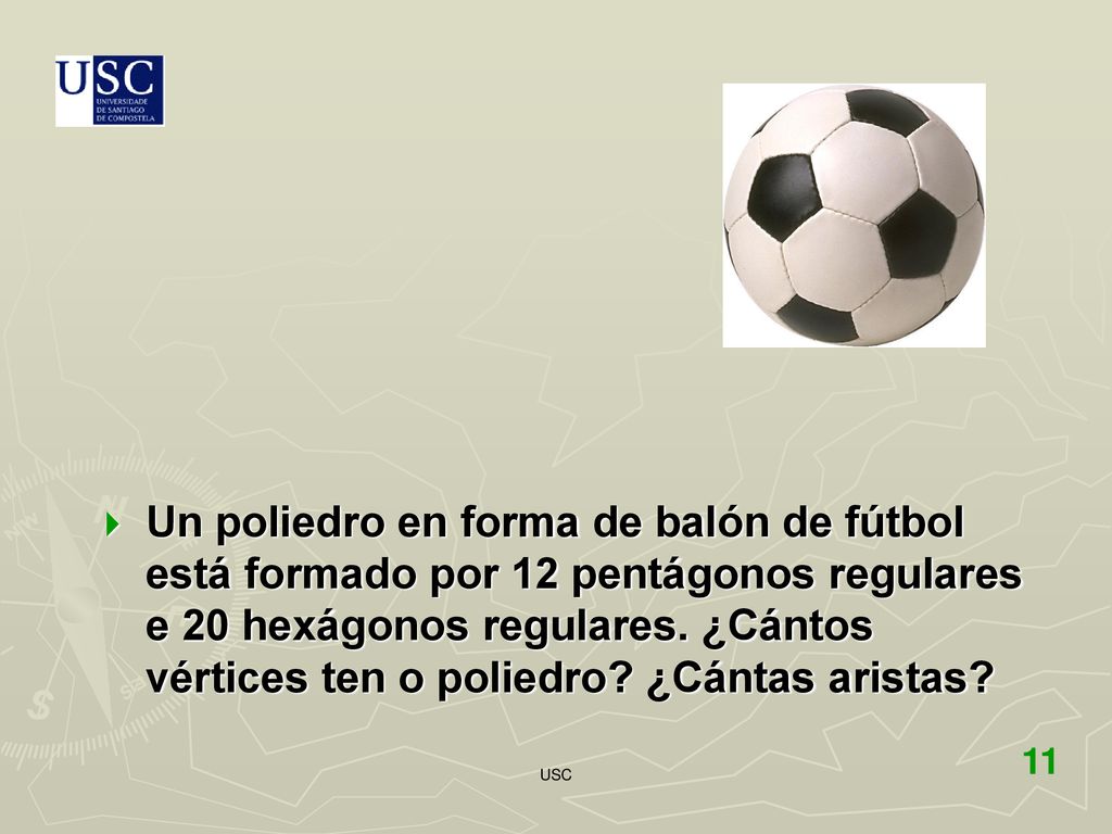 Un poliedro en forma de balón de fútbol está formado por 12 pentágonos regulares e 20 hexágonos regulares. ¿Cántos vértices ten o poliedro ¿Cántas aristas