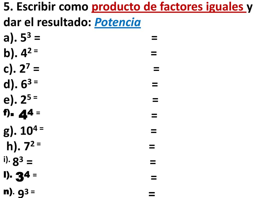 5. Escribir como producto de factores iguales y dar el resultado: Potencia a).