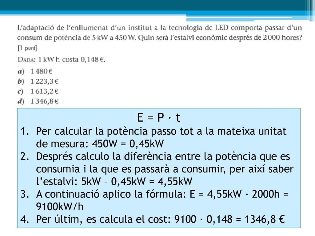 E = P · t Per calcular la potència passo tot a la mateixa unitat de mesura: 450W = 0,45kW.