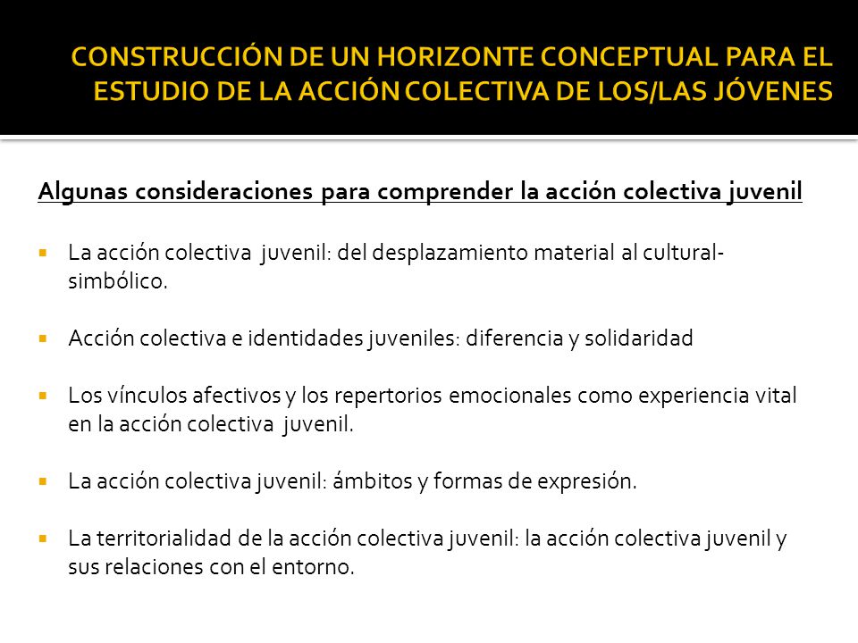 CONSTRUCCIÓN DE UN HORIZONTE CONCEPTUAL PARA EL ESTUDIO DE LA ACCIÓN COLECTIVA DE LOS/LAS JÓVENES