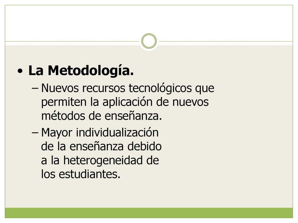 La Metodología. Nuevos recursos tecnológicos que permiten la aplicación de nuevos métodos de enseñanza.