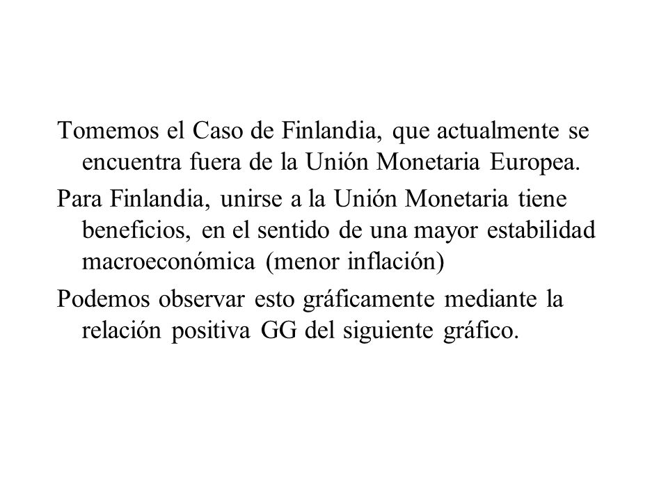 Tomemos el Caso de Finlandia, que actualmente se encuentra fuera de la Unión Monetaria Europea.