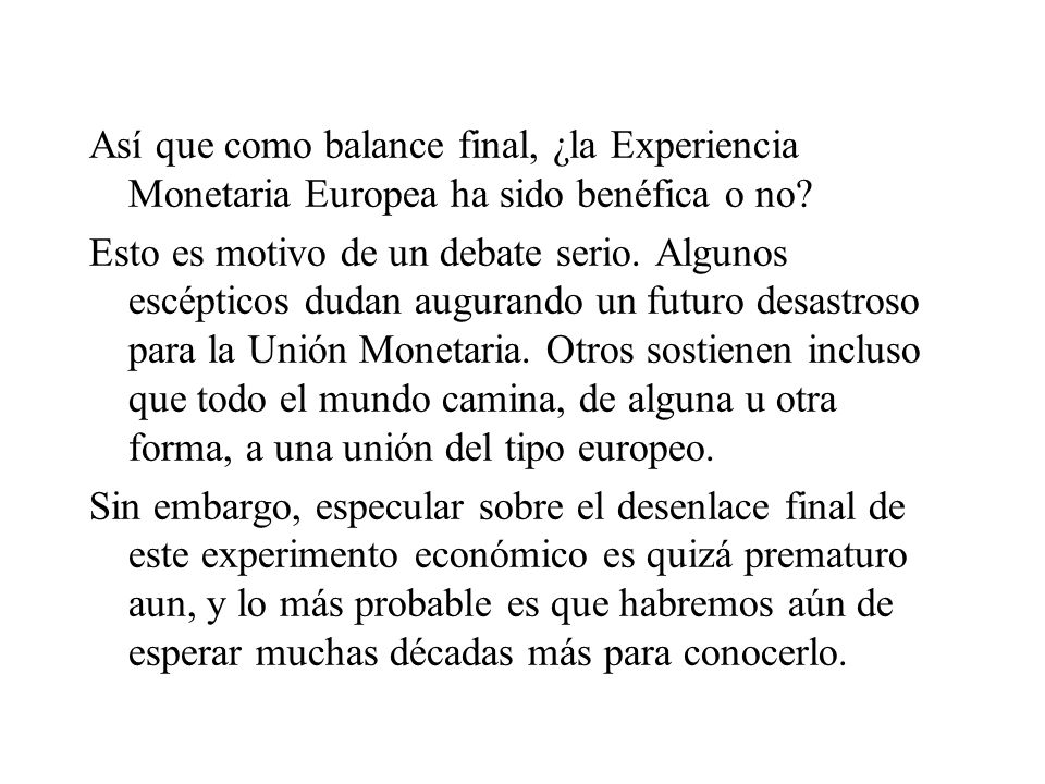 Así que como balance final, ¿la Experiencia Monetaria Europea ha sido benéfica o no