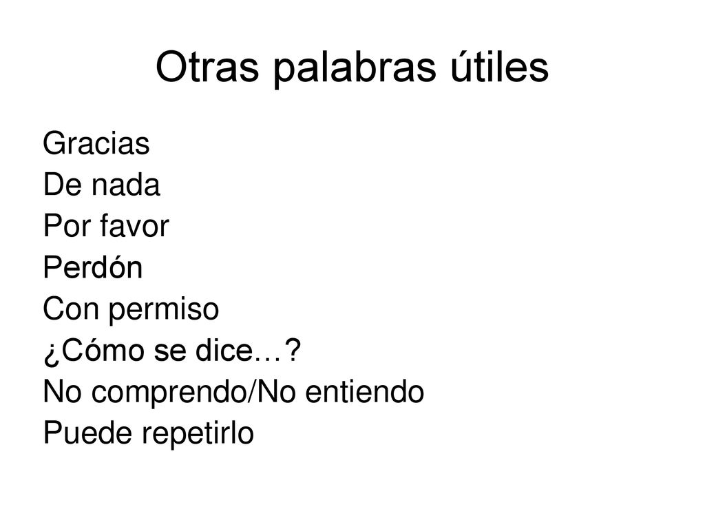 Otras palabras útiles Gracias De nada Por favor Perdón Con permiso