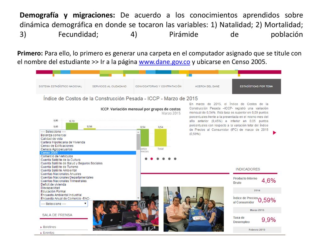 Demografía y migraciones: De acuerdo a los conocimientos aprendidos sobre dinámica demográfica en donde se tocaron las variables: 1) Natalidad; 2) Mortalidad; 3) Fecundidad; 4) Pirámide de población