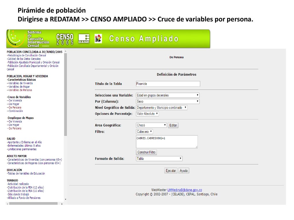 Pirámide de población Dirigirse a REDATAM >> CENSO AMPLIADO >> Cruce de variables por persona.