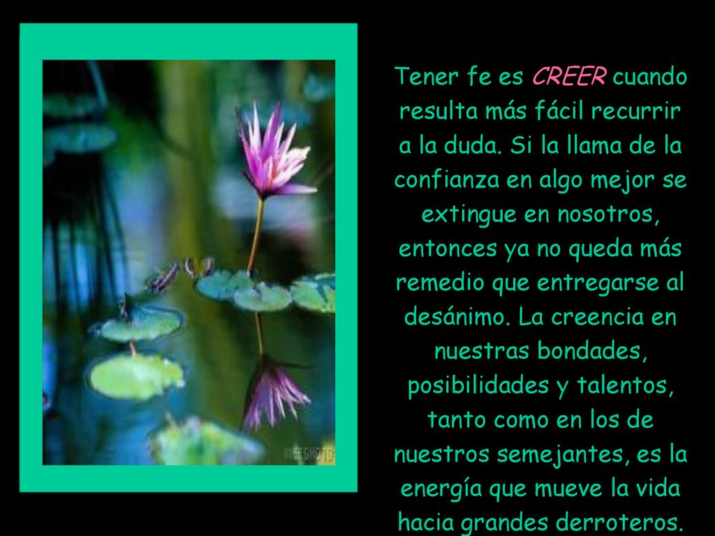 Tener fe es CREER cuando resulta más fácil recurrir a la duda