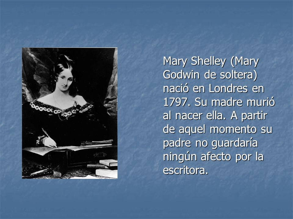 Mary Shelley (Mary Godwin de soltera) nació en Londres en 1797