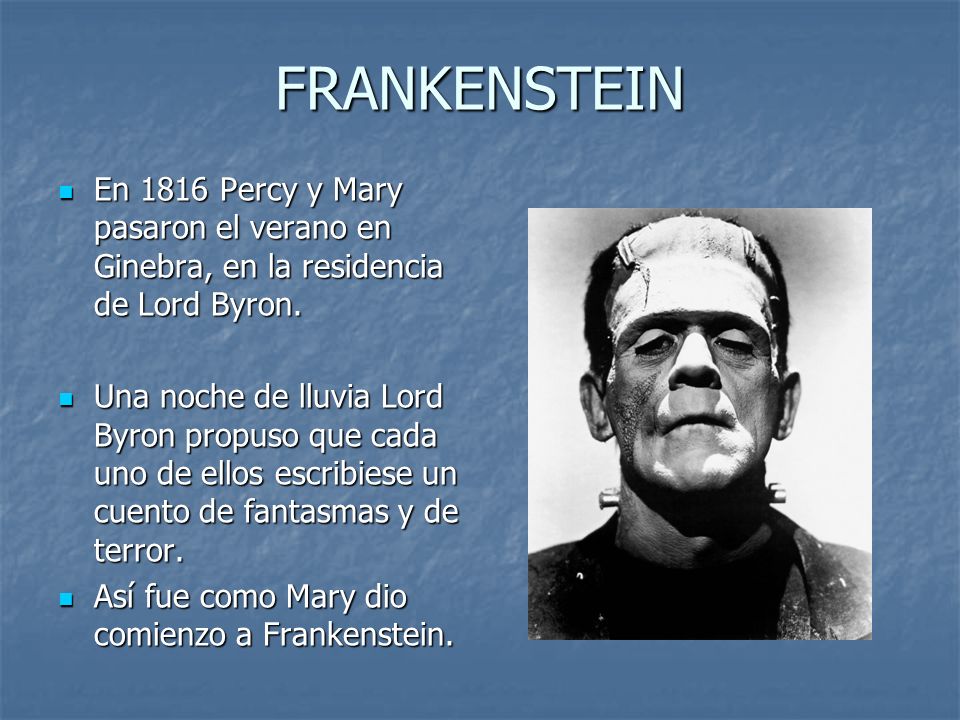 FRANKENSTEIN En 1816 Percy y Mary pasaron el verano en Ginebra, en la residencia de Lord Byron.