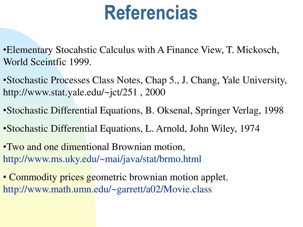 Referencias Elementary Stocahstic Calculus with A Finance View, T. Mickosch, World Sceintfic